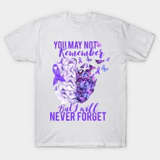 Alzheimer Awareness You May Not Remember But I'll Never Forget T-Shirt